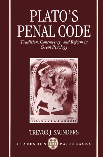 Plato's Penal Code: Tradition, Controversy and Reform in Greek Penology