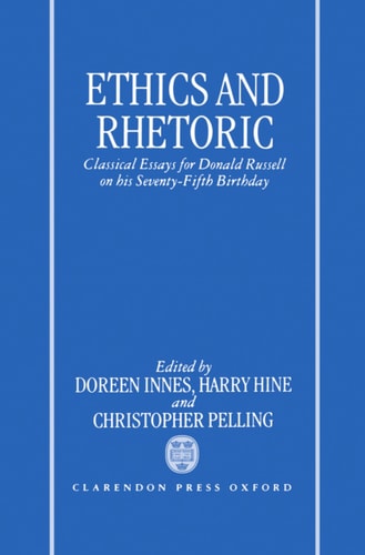 Ethics and Rhetoric: Classical Essays for Donald Russell on his Seventy-Fifth Birthday