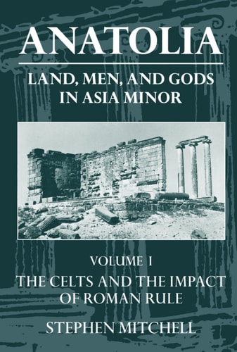 Anatolia: Land, Men and Gods in Asia Minor: Celts and the Impact of Roman Rule