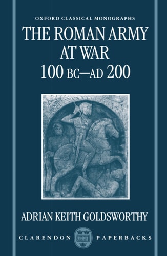 The Roman Army at War: 100 BC - AD 200