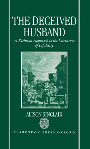 The Deceived Husband: A Kleinian Approach to the Literature of Infidelity