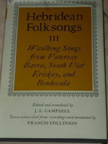 Hebridean Folksongs: Volume 3: Waulking Songs from Vatersay, Barra, Eriskay, South Uist, and Benbecula