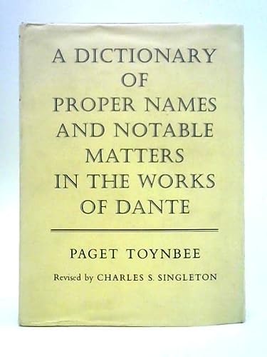 A Dictionary of Proper Names and Notable Matters in the Works of Dante