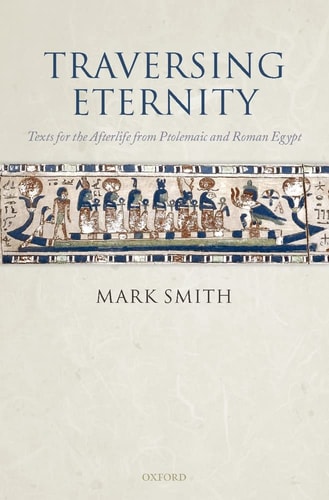 Traversing Eternity: Texts for the Afterlife from Ptolemaic and Roman Egypt