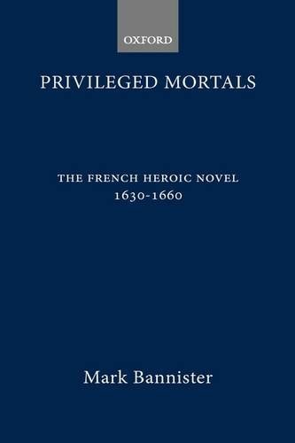 Privileged Mortals: The French Heroic Novel, 1630-1660