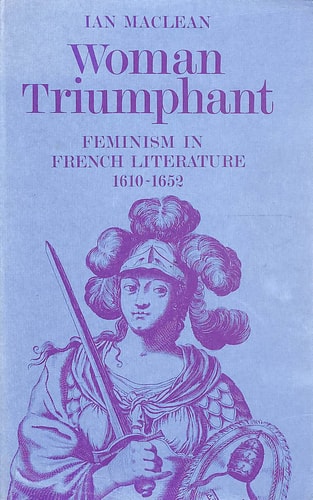 Woman Triumphant: Feminism in French Literature, 1610-1652