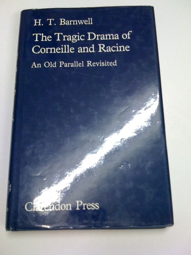 The Tragic Drama of Corneille and Racine: An Old Parallel Revisited