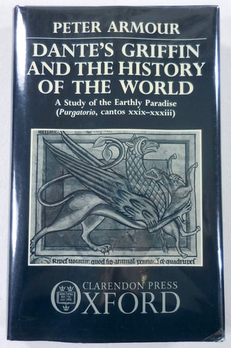 Dante's Griffin and the History of the World: A Study of the Earthly Paradise (Purgatorio, cantos xxix-xxxiii)