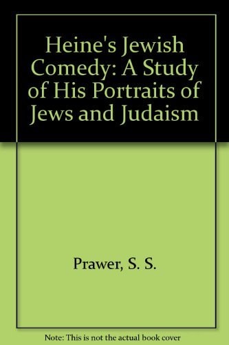 Heine's Jewish Comedy: A Study of His Portraits of Jews and Judaism