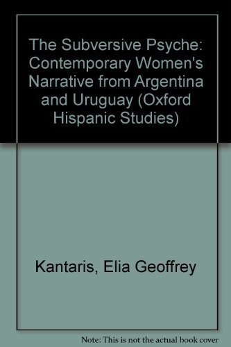 The Subversive Psyche: Contemporary Women's Narrative from Argentina and Uruguay