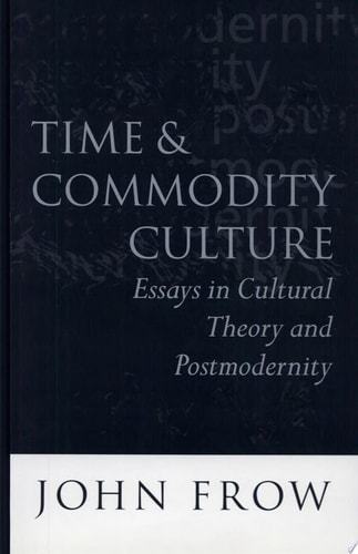 Time and Commodity Culture: Essays on Cultural Theory and Postmodernity
