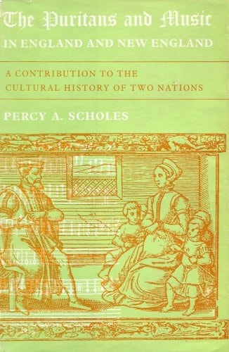 Puritans and Music in England and New England: A Contribution to the Cultural History of Two Nations