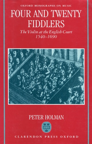 Four and Twenty Fiddlers: The Violin at the English Court, 1540-1690