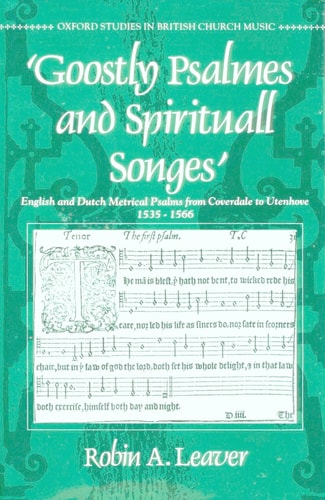 Goostly Psalmes and Spirituall Songes: English and Dutch Metrical Psalms from Coverdale to Utenhove, 1535-1566