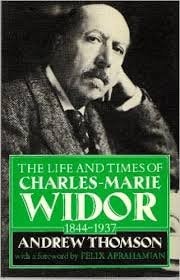 Widor: The Life and Times of Charles-Marie Widor, 1844-1937