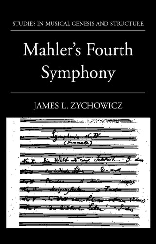 Mahler's Fourth Symphony: Studies in Musical Genesis, Structure, and Interpretation