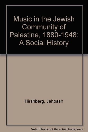 Music in the Jewish Community of Palestine 1880-1948: A Social History