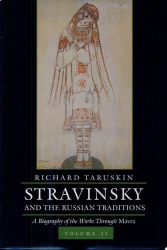 Stravinsky and the Russian Traditions: A Biography of the Works Through Mavra, Vol. 1