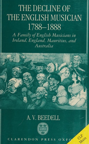 The Decline of the English Musician, 1788-1888: A Family of English Musicians in Ireland, England, Mauritius, and Australia