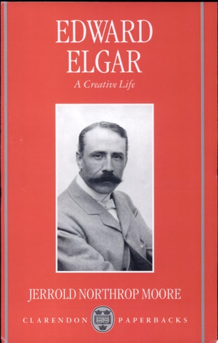 Edward Elgar: A Creative Life