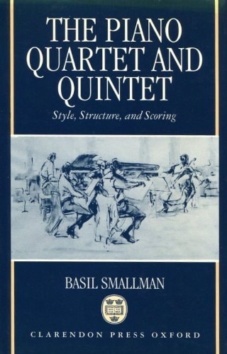 The Piano Quartet and Quintet: Style, Structure, and Scoring