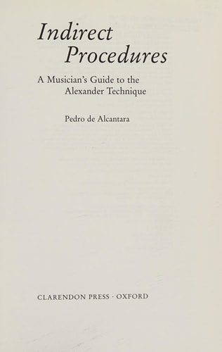 Indirect Procedures A Musician's Guide to the Alexander Technique