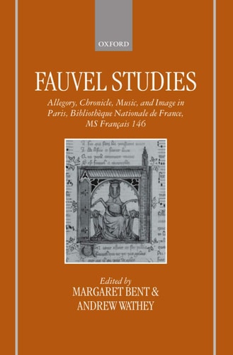Fauvel Studies: Allegory, Chronicle, Music and Image in Paris, Bibliotheque Nationale MS Francais 146