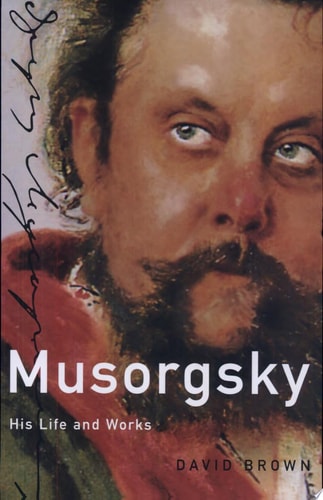 Musorgsky: His Life and Works
