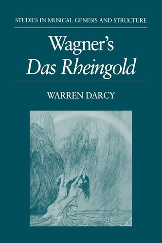 Wagner's Das Rheingold: Studies in Musical Genesis, Structure, and Interpretation