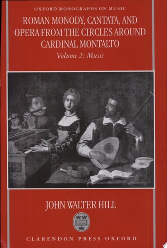 Roman Monody, Cantata and Opera from the Circles around Cardinal Montalto: Volume 1: Text; Volume 2: Music