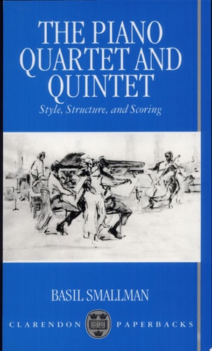 The Piano Quartet and Quintet: Style, Structure, and Scoring