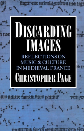 Discarding Images: Reflections on Music and Culture in Medieval France