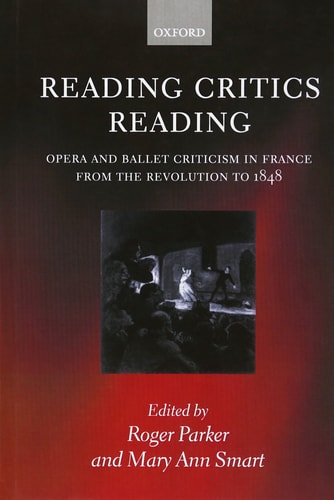 Reading Critics Reading: Opera and Ballet Criticism in France from the Revolution to 1848