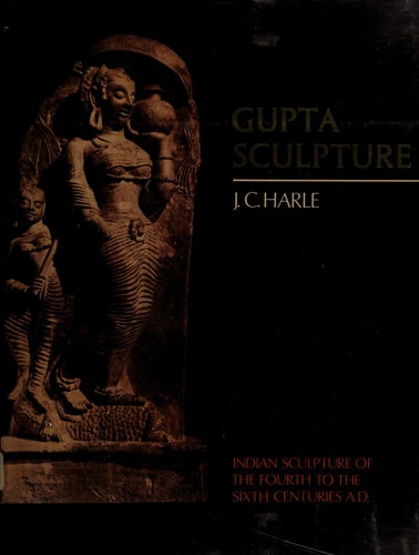 Gupta Sculpture: Indian Sculpture of the Fourth to the Sixth Centuries A.D.