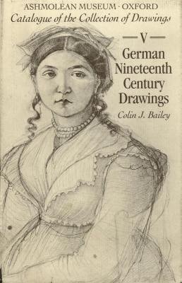 Catalogue of the Collection of Drawings in the Ashmolean Museum: Volume V: German Nineteenth-Century Drawings