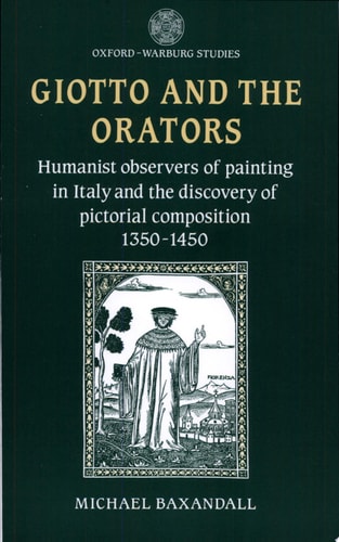 Giotto and the Orators: Humanist Observers of Painting in Italy and the Discovery of Pictorial Composition