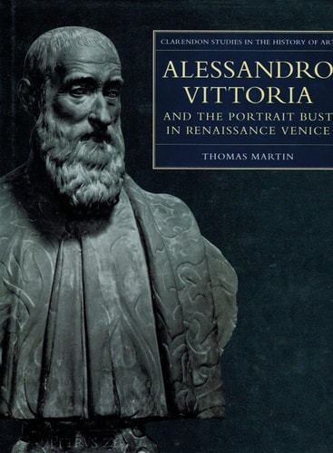 Alessandro Vittoria and the Portrait Bust in Renaissance Venice: Remodelling Antiquity