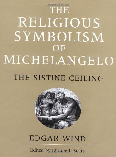 The Religious Symbolism of Michelangelo: The Sistine Ceiling