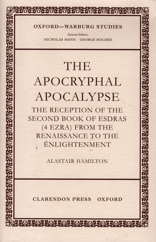 The Apocryphal Apocalypse: The Reception of the Second Book of Esdras (4 Ezra) from the Renaissance to the Enlightenment