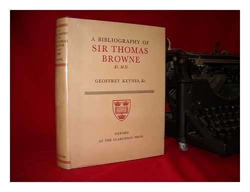 A Bibliography of Sir Thomas Browne Kt. M.D.