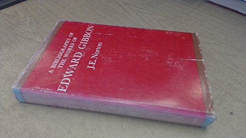 A Bibliography of the Works of Edward Gibbon
