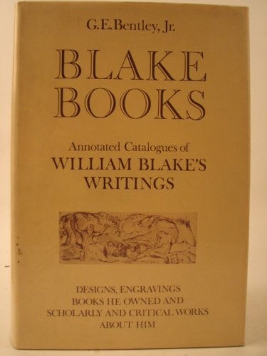 Blake Books: Annotated Catalogues of His Writings in Illuminated Printing, in Conventional Typography, and in Manuscript and Reprints thereof; Reproductions of His Designs; Books with His Engravings; Catalogues; Books He Owned; and Scholarly and Critical Works about Him