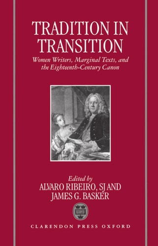 Tradition in Transition: Women Writers, Marginal Texts, and the Eighteenth-Century Canon