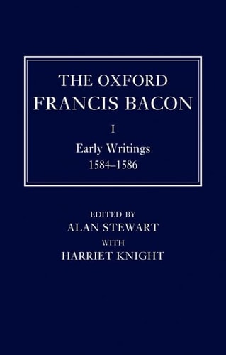The Oxford Francis Bacon I: Early Writings 1584-1596