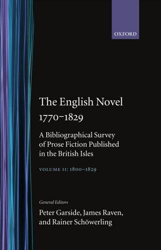 The English Novel 1770-1829: A Bibliographical Survey of Prose Fiction Published in the British Isles, Volume II: 1800-1829