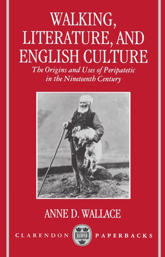 Walking, Literature, and English Culture: The Origins and Uses of Peripatetic in the Nineteenth Century