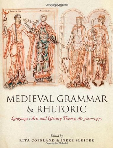 Medieval Grammar and Rhetoric: Language Arts and Literary Theory, AD 300-1475