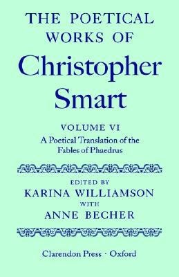 The Poetical Works of Christopher Smart: Volume VI: A Poetical Translation of the Fables of Phaedrus