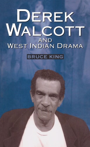Derek Walcott and West Indian Drama: "Not Only a Playwright But a Company". The Trinidad Theatre Workshop 1959-1993