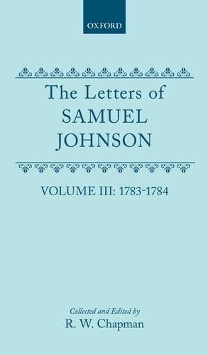 The Letters of Samuel Johnson with Mrs. Thrale's Genuine Letters to Him: Volume 3: 1783-1784